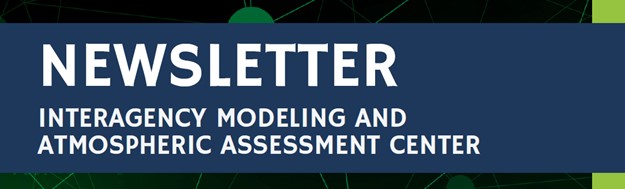 Interagency Modeling and Atmospheric Assessment Center Newsletter