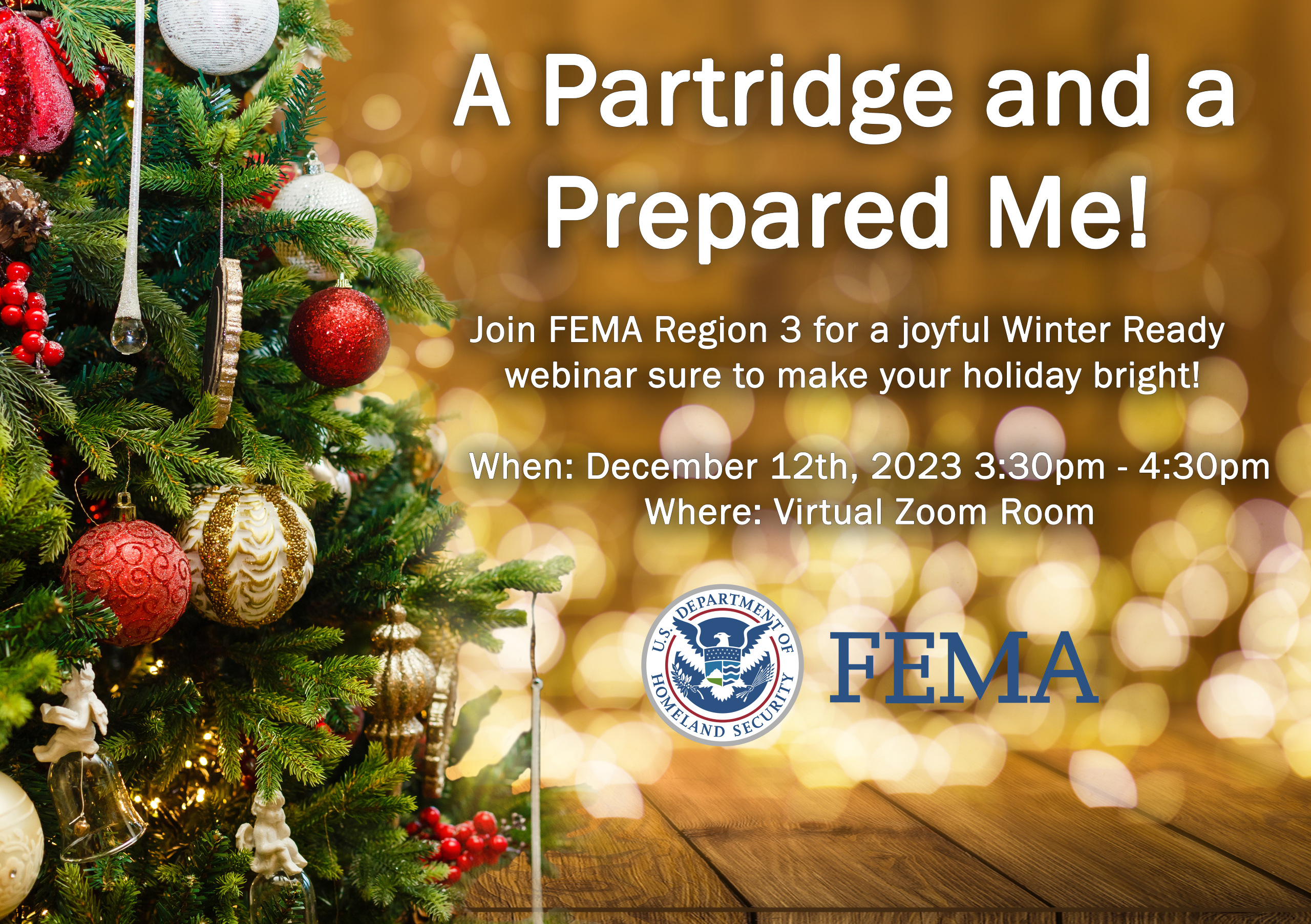 A partridge and a prepared me photo of christmas tree and lights fema logo. Text says join fema region 3 for a joyful winter ready webinar sure to make your holiday bright! when december 12th 2023 3:30pm - 4:30pm where virtual zoom room