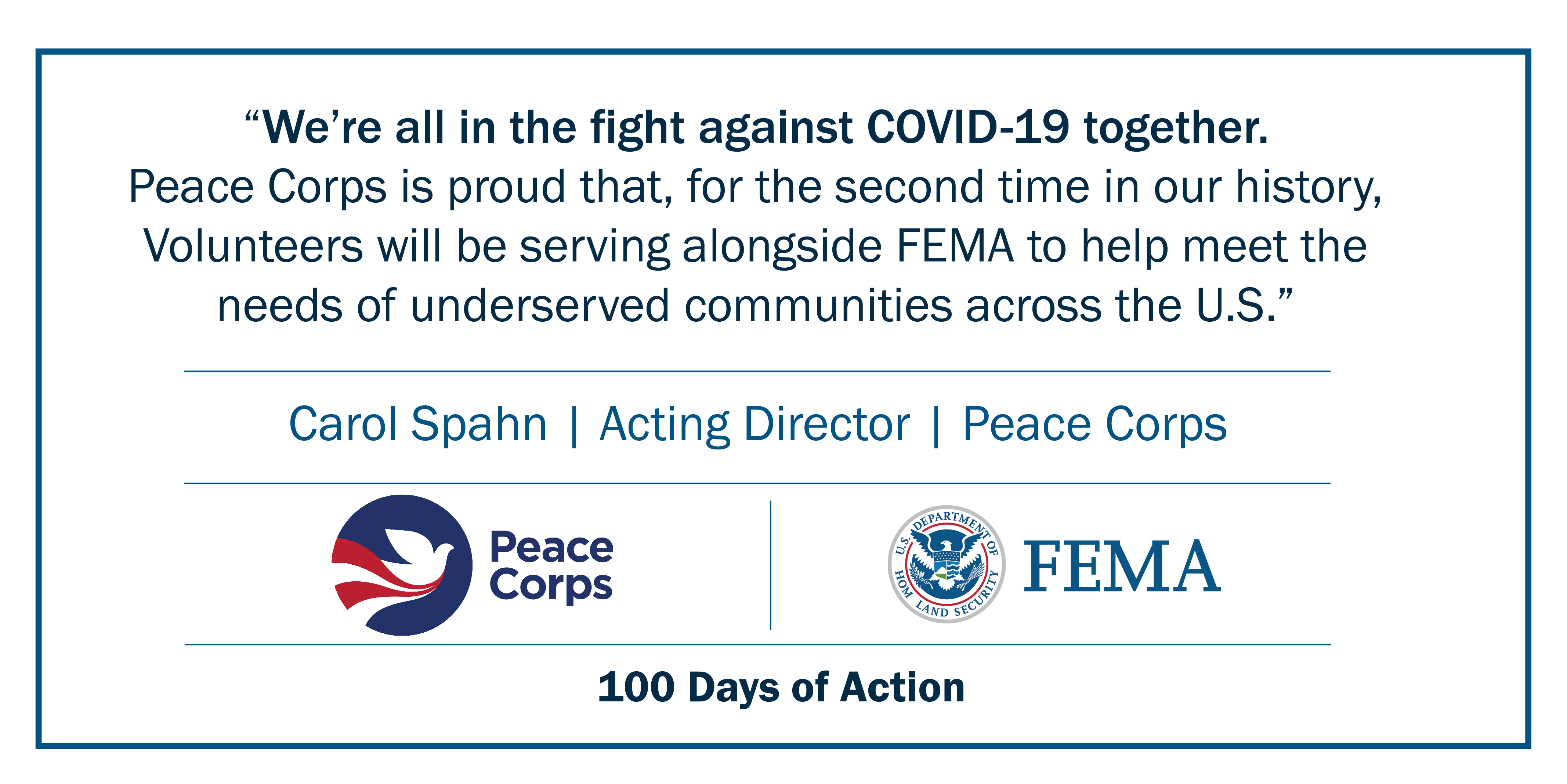 “We’re all in the fight against COVID-19 together. Peace Corps is proud that, for the second time in our history, Volunteers will be serving alongside FEMA to help meet the needs of underserved communities across the U.S.”