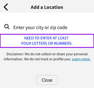 Add a Location screen. “Enter your city or zip code” field highlighted, with note: “Need to enter at least four letters or numbers.”