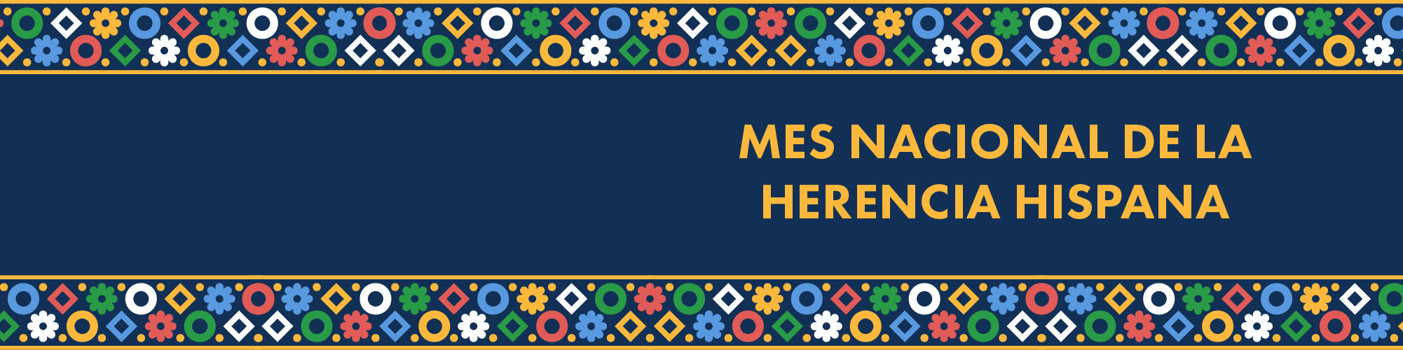 Una gráfica con trasfondo azul y bordes decorativos con flores, diamantes y círculos en azul, amarillo, rojo y verde. Incluye texto que lee: Mes Nacional de la Herencia Hispana.