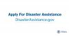 Apply for Disaster Assistance DisasterAssistance.gov